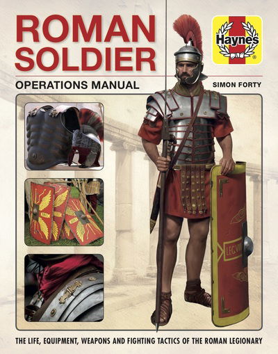 Cover for Simon Forty · Roman Soldier Operations Manual: Daily Life * Fighting Tactics * Weapons * Equipment * Kit (Hardcover Book) (2019)