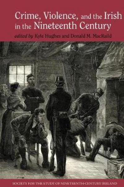 Cover for Alisa Miller · Crime, Violence and the Irish in the Nineteenth Century - Society for the Study of Nineteenth Century Ireland (Hardcover Book) (2018)