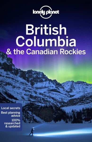 Lonely Planet British Columbia & the Canadian Rockies - Travel Guide - Lonely Planet - Books - Lonely Planet Global Limited - 9781787013650 - May 19, 2020