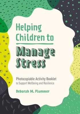 Helping Children to Manage Stress: Photocopiable Activity Booklet to Support Wellbeing and Resilience - Helping Children to Build Wellbeing and Resilience - Deborah Plummer - Bücher - Jessica Kingsley Publishers - 9781787758650 - 21. Februar 2022