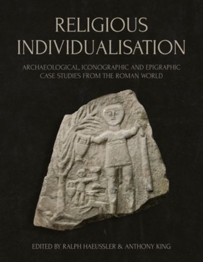 Cover for Religious Individualisation: Archaeological, Iconographic and Epigraphic Case Studies from the Roman World (Innbunden bok) (2023)