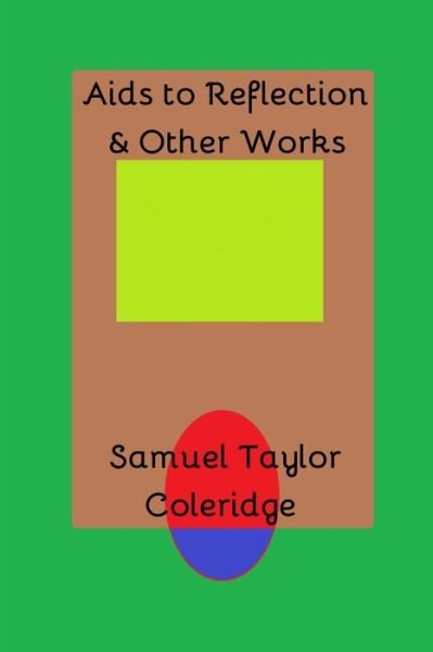 Cover for Samuel Taylor Coleridge · Aids to Reflection &amp; Other Works (Pocketbok) (2019)