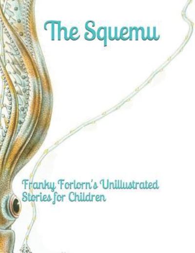 Cover for Franky Forlorn · The Squemu. Franky Forlorn's Unillustrated Stories for Children (Paperback Book) (2019)