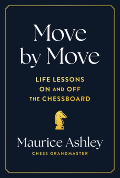 Cover for Maurice Ashley · Move by Move: Life Lessons on and off the Chessboard (Gebundenes Buch) (2024)