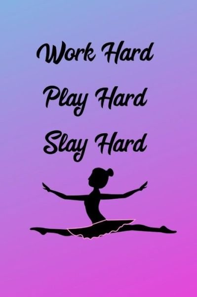 Work Hard Play Hard Slay Hard - Iam Enough - Kirjat - Independently Published - 9781798057650 - maanantai 25. helmikuuta 2019