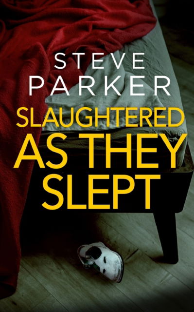 Cover for Steve Parker · SLAUGHTERED AS THEY SLEPT an absolutely gripping killer thriller full of twists - Detectives Paterson &amp; Clocks (Taschenbuch) (2023)