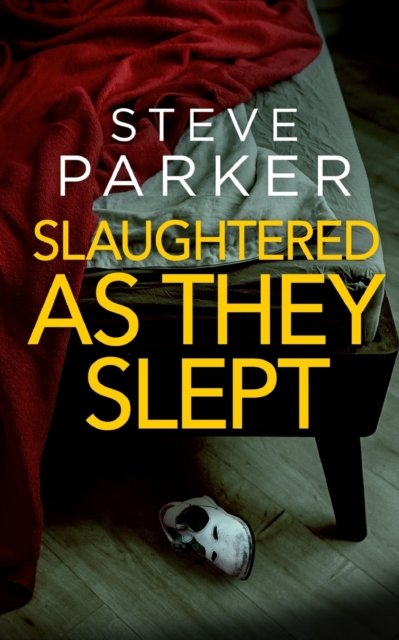 Cover for Steve Parker · SLAUGHTERED AS THEY SLEPT an absolutely gripping killer thriller full of twists - Detectives Paterson &amp; Clocks (Paperback Bog) (2023)