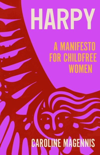 Cover for Caroline Magennis · Harpy: A Manifesto for Childfree Women (Hardcover Book) (2024)