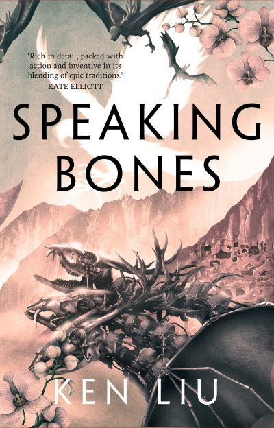 Cover for Ken Liu · Speaking Bones - The Dandelion Dynasty (Hardcover bog) (2022)