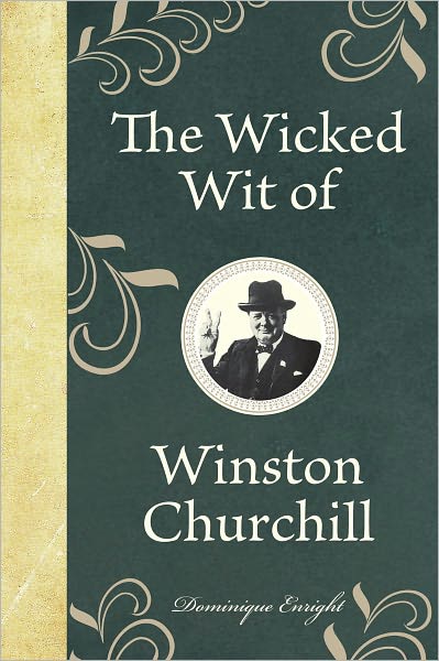 Cover for Dominique Enright · The Wicked Wit of Winston Churchill - The Wicked Wit (Hardcover Book) (2011)