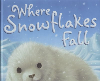 Cover for Claire Freedman · Where Snowflakes Fall (Hardcover Book) (2009)