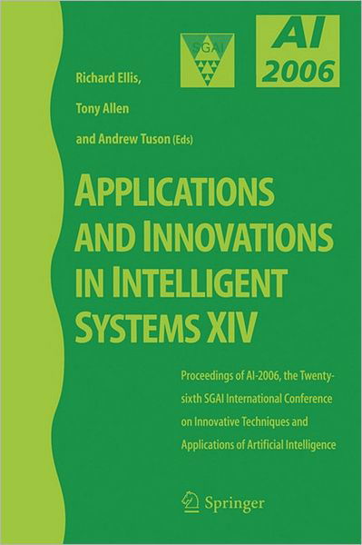 Applications and Innovations in Intelligent Systems XIV: Proceedings of AI-2006, the Twenty-sixth SGAI International Conference on Innovative Techniques and Applications of Artificial Intelligence - Richard Ellis - Kirjat - Springer London Ltd - 9781846286650 - maanantai 18. joulukuuta 2006