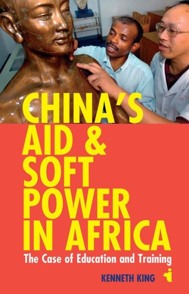 Cover for Kenneth King · China's Aid and Soft Power in Africa: The Case of Education and Training - African Issues (Taschenbuch) (2013)