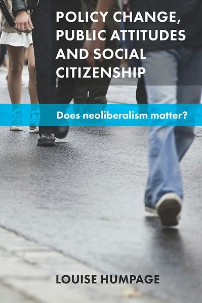 Cover for Humpage, Louise (University of Auckland) · Policy Change, Public Attitudes and Social Citizenship: Does Neoliberalism Matter? (Hardcover Book) (2015)