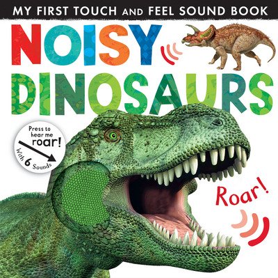 Noisy Dinosaurs - Noisy Touch-and-Feel Books - Jonathan Litton - Kirjat - Little Tiger Press Group - 9781848691650 - maanantai 1. kesäkuuta 2015
