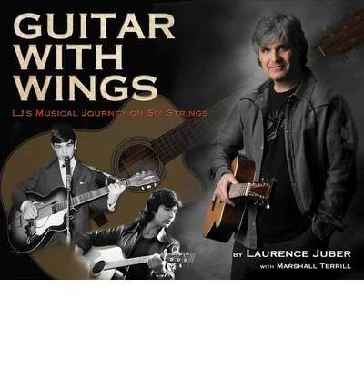 Cover for Laurence Juber · Guitar with Wings: WLJ's Musical Journey on Six Strings (Hardcover Book) (2014)