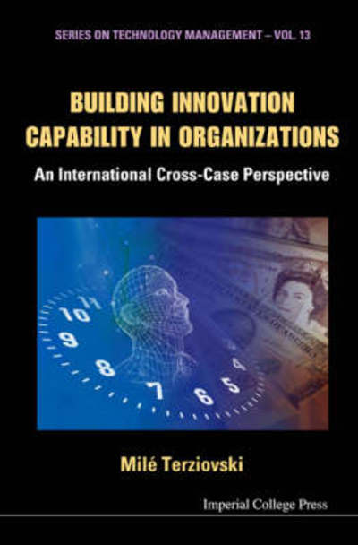 Cover for Terziovski, Mile (Univ Of Melbourne, Australia) · Building Innovation Capability In Organizations: An International Cross-case Perspective - Series on Technology Management (Hardcover Book) (2007)