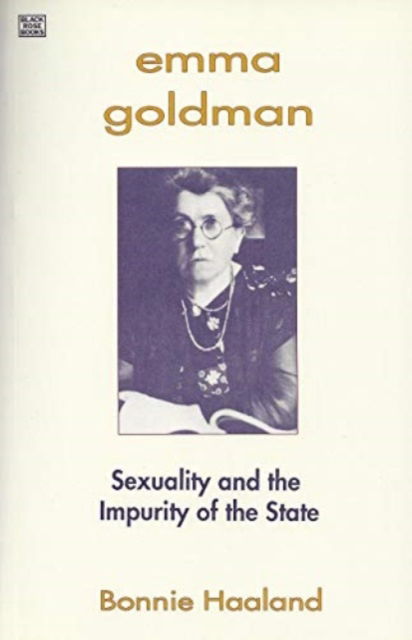 Emma Goldman: Sexuality and the Impurity of the State - Bonnie Haaland - Książki - Black Rose Books - 9781895431650 - 10 września 2024