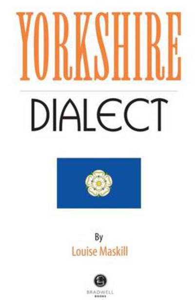 Cover for Louise Maskill · Yorkshire Dialect: A Selection of Words and Anecdotes from Yorkshire (Paperback Book) (2013)