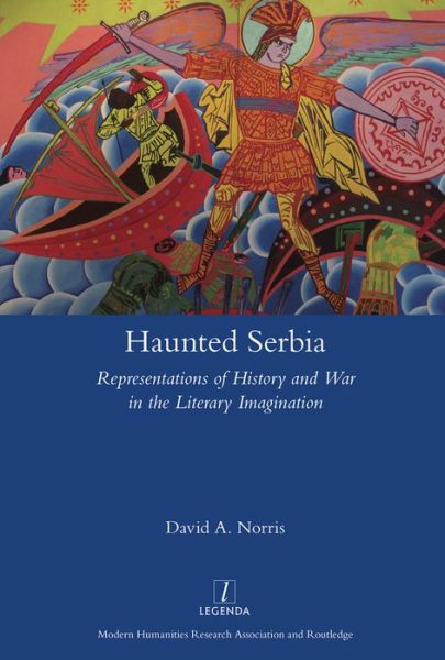 Cover for David Norris · Haunted Serbia: Representations of History and War in the Literary Imagination - Legenda (Gebundenes Buch) (2016)