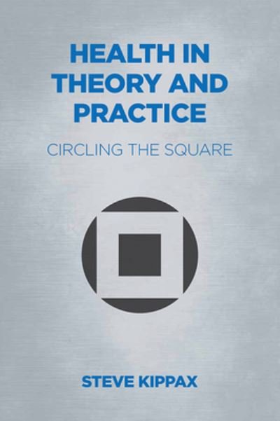 Cover for Steve Kippax · Health in Theory and Practice: Circling the Square (Paperback Book) (2019)