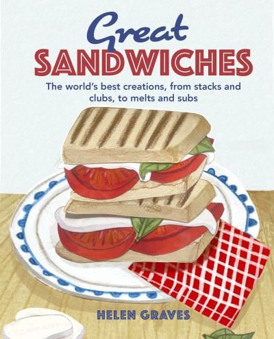 Cover for Katherine Bebo · Great Sandwiches: The World's Best Combos, from Stacks and Clubs, to Melts and Subs (Hardcover Book) (2023)