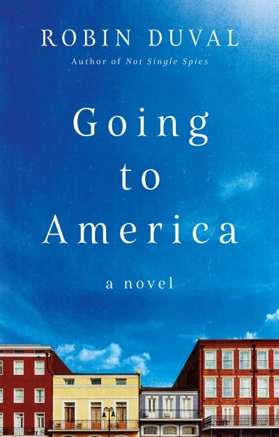 Going to America - Robin Duval - Kirjat - The Book Guild Ltd - 9781913551650 - sunnuntai 28. maaliskuuta 2021