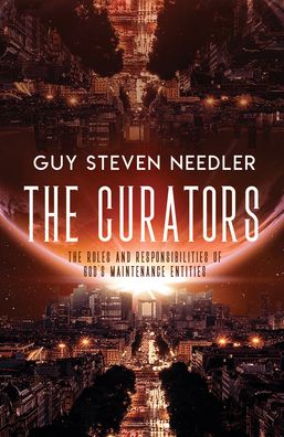 The Curators: The Roles and Responsibilities of Gods Maintenance Entities - Guy Steven Needler - Książki - Ozark Mountain Publishing - 9781940265650 - 1 grudnia 2019