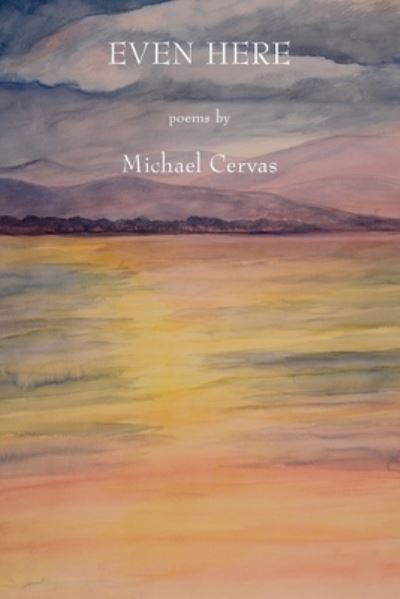 Even Here - Michael Cervas - Books - Antrim House - 9781943826650 - February 24, 2020