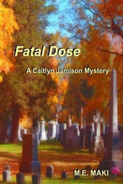 Cover for M E Maki · Fatal Dose (Paperback Book) (2017)