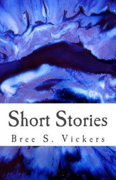 Cover for Bree S Vickers · Short Stories (Paperback Book) (2017)