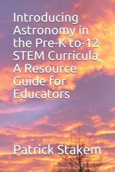 Cover for Patrick Stakem · Introducing Astronomy in the Pre-K to-12 STEM Curricula, A Resource Guide for Educators (Paperback Book) (2018)