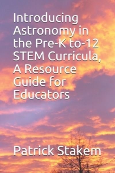 Cover for Patrick Stakem · Introducing Astronomy in the Pre-K to-12 STEM Curricula, A Resource Guide for Educators (Paperback Bog) (2018)