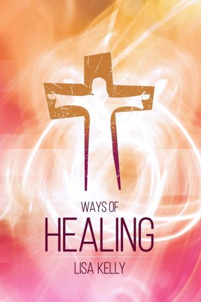 Cover for Lisa Kelly · Ways of Healing (Paperback Book) (2017)