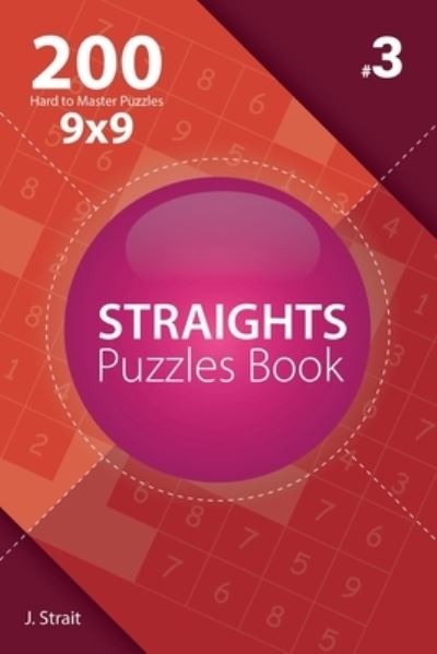 Cover for J Strait · Straights - 200 Hard to Master Puzzles 9x9 (Volume 3) (Paperback Book) (2017)