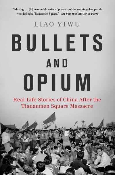 Cover for Liao Yiwu · Bullets and Opium: Real-Life Stories of China After the Tiananmen Square Massacre (Pocketbok) (2020)