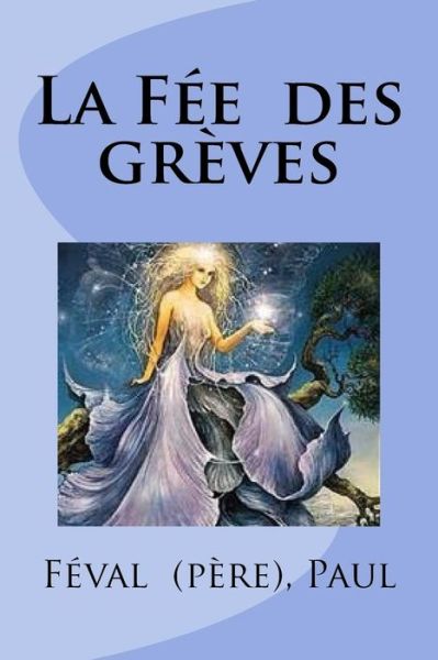 Cover for Feval (Pere) Paul · La Fee des greves (Paperback Book) (2018)