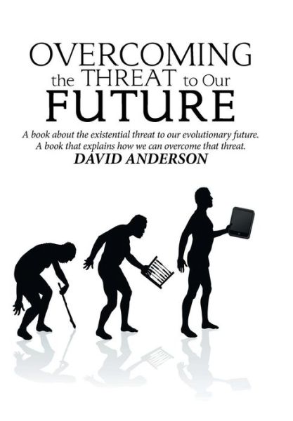 Overcoming the Threat to Our Future - David Anderson - Books - Xlibris US - 9781984557650 - October 4, 2018