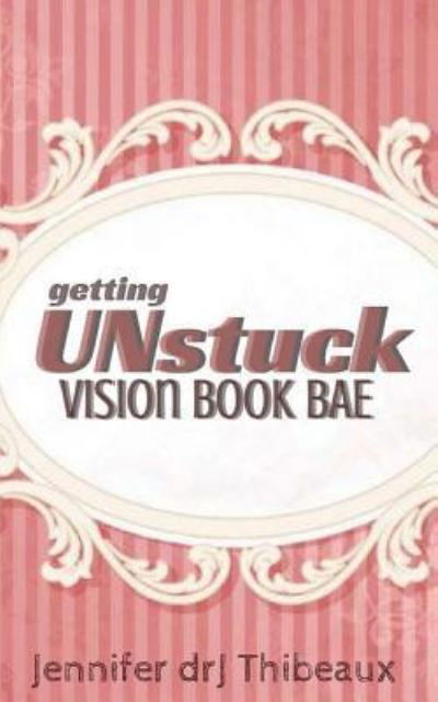 Cover for Jennifer Drj Thibeaux · Getting Unstuck (Paperback Book) (2018)