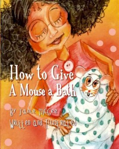 Cover for Janie McGee · How To Give A Mouse A Bath (Paperback Book) (2018)