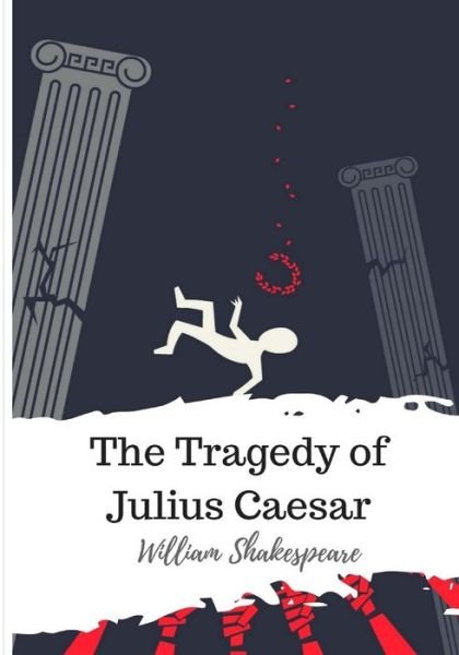 The Tragedy of Julius Caesar - William Shakespeare - Boeken - Createspace Independent Publishing Platf - 9781986537650 - 15 maart 2018