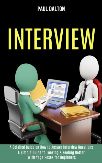 Cover for Paul Dalton · Interview: A Practical Guide to Be More Confident, Overcome Anxiety While Giving Job Interview (A Detailed Guide on How to Answer Interview Questions) (Paperback Book) (2020)