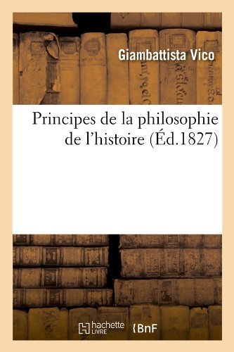 Cover for Giambattista Vico · Principes De La Philosophie De L'histoire (Ed.1827) (French Edition) (Paperback Book) [French edition] (2012)