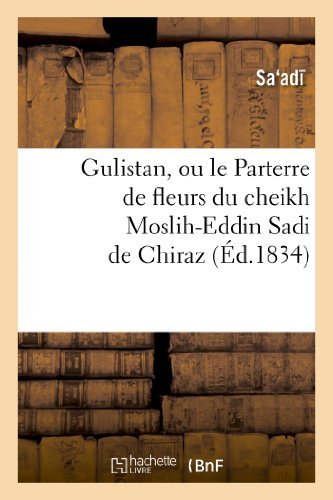 Cover for Sa Ad · Gulistan, Ou Le Parterre De Fleurs Du Cheikh Moslih-eddin Sadi De Chiraz (Paperback Bog) [French edition] (2013)