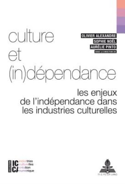 Cover for Culture Et (In)Dependance: Les Enjeux de l'Independance Dans Les Industries Culturelles - ICCA - Industries Culturelles, Creation, Numerique (Paperback Book) (2017)