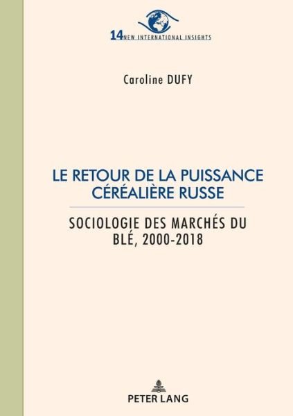 Cover for Caroline Dufy · Le retour de la puissance cerealiere russe; Sociologie des marches du ble 2000-2018 - New International Insights / Nouveaux Regards Sur l'Internatio (Paperback Bog) (2021)