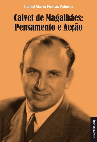 Calvet de Magalhaes: Pensamento E Accao - Isabel Maria Freitas Valente - Books - Peter Lang AG, Internationaler Verlag de - 9782875742650 - June 17, 2015