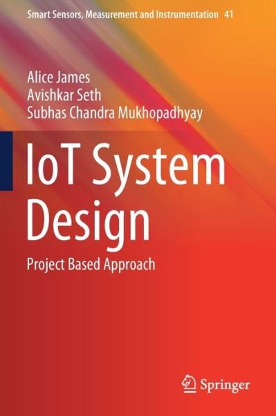 Cover for Alice James · IoT System Design: Project Based Approach - Smart Sensors, Measurement and Instrumentation (Pocketbok) [1st ed. 2022 edition] (2022)
