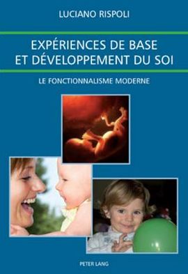 Experiences de Base Et Developpement Du Soi: Le Fonctionnalisme Moderne- Traduit de l'Italien Par Isabelle Le Calvez Avec La Collaboration de Nathalie La Plane Et Chantal Bertorello - Luciano Rispoli - Books - Peter Lang AG - 9783034300650 - August 29, 2018