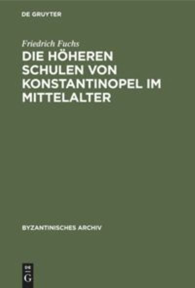 Cover for Friedrich Fuchs · Die Hoeheren Schulen Von Konstantinopel Im Mittelalter (Hardcover Book) (1926)